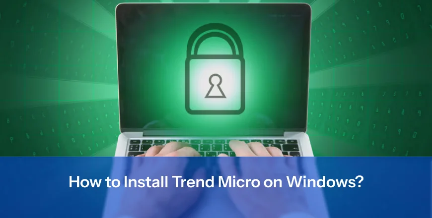 How to Install Trend Micro on Windows?